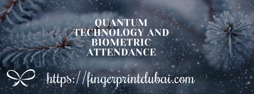 Quantum Technology and Biometric Attendance