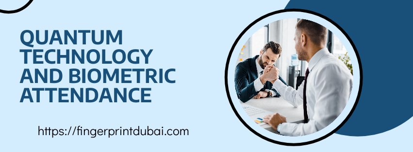 Quantum Technology and Biometric Attendance