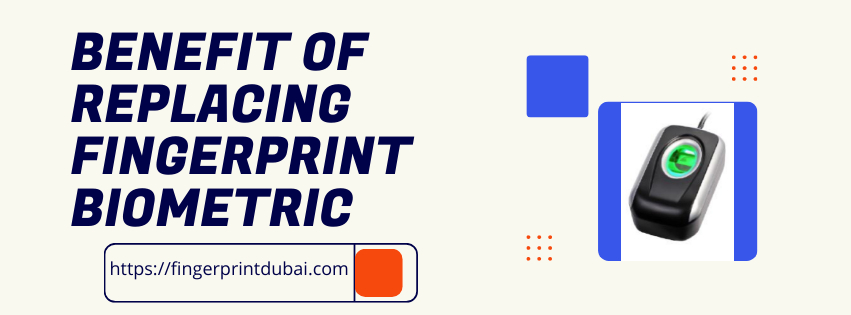 Benefit of replacing fingerprint Biometric