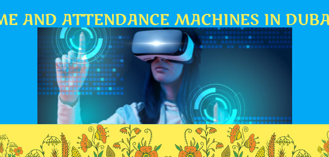 Time and attendance machines in Dubai