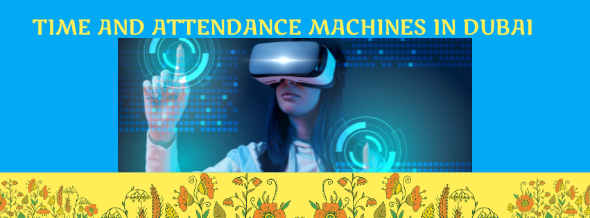 Time and attendance machines in Dubai