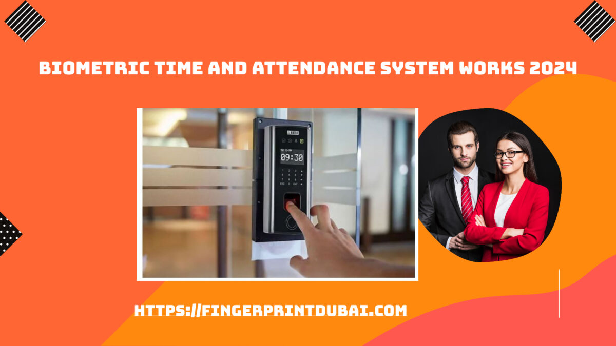 Biometric Time and Attendance System works 2024