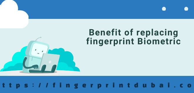Benefit of replacing fingerprint Biometric