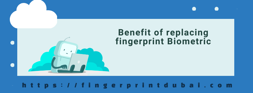 Benefit of replacing fingerprint Biometric