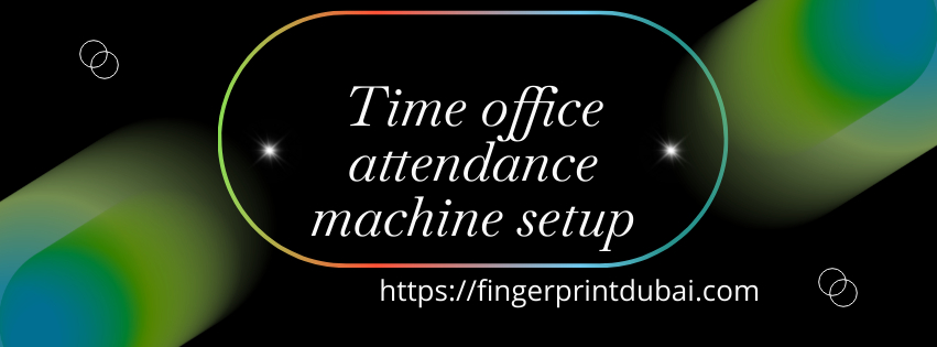Time office attendance machine setup